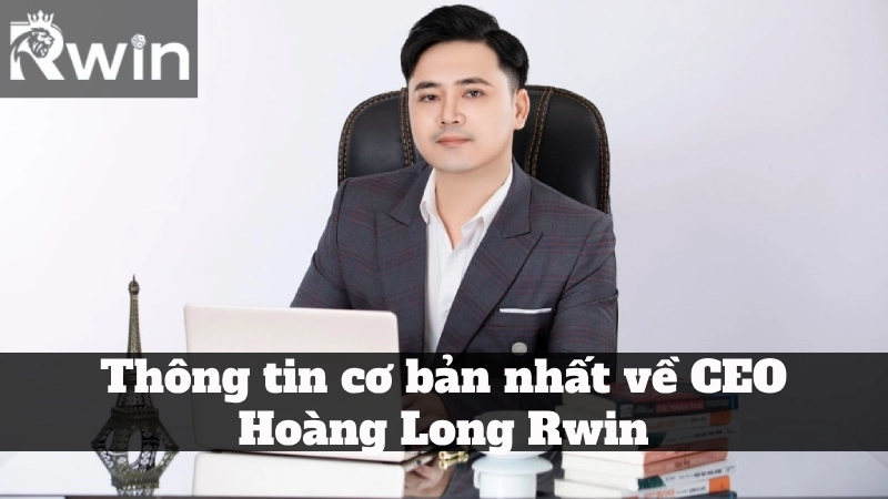 Tầm nhìn chiến lược của CEO Hoàng Long Rwin